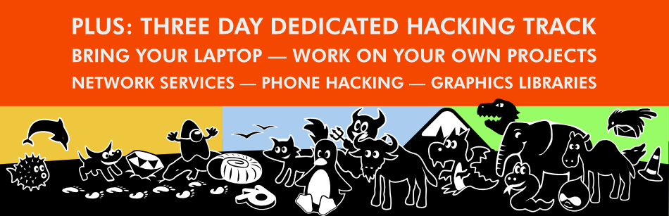Plus: three day dedicated hacking track! Bring your laptop and work on your own projects! Network Services, phone hacking and graphics libraries